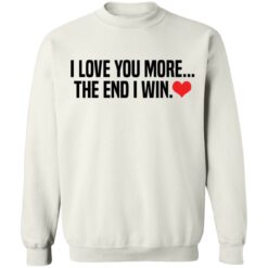 I love you more the end i win shirt $19.95 redirect12132021001252 5