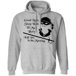 Cary Elwes good night sleep well i’ll most likely kill you in the morning shirt $19.95