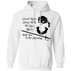 Cary Elwes good night sleep well i’ll most likely kill you in the morning shirt $19.95