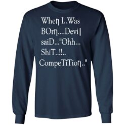 When i was born the devil said ohh competition shirt $19.95 redirect12142021031242 1
