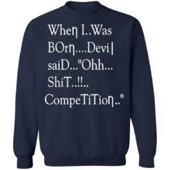 When i was born the devil said ohh competition shirt $19.95