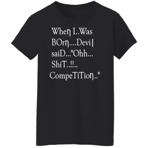 When i was born the devil said ohh competition shirt $19.95 redirect12142021031242 8