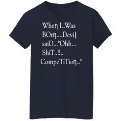 When i was born the devil said ohh competition shirt $19.95 redirect12142021031242 9