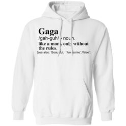 Gaga like a mom only without the rules shirt $19.95