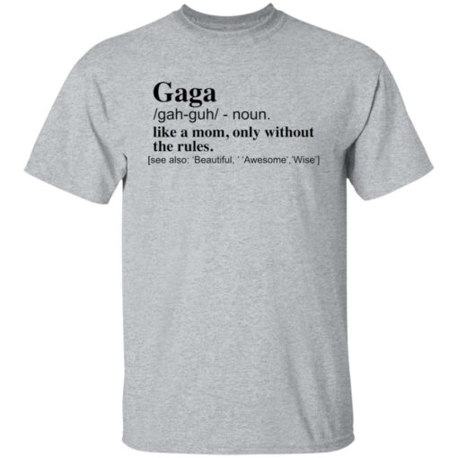 Gaga like a mom only without the rules shirt $19.95 redirect12142021041228 2