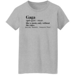 Gaga like a mom only without the rules shirt $19.95 redirect12142021041228 4