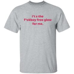 It's the f*ckboy free glow for me shirt $19.95