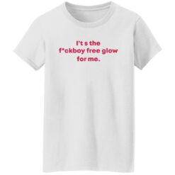 It's the f*ckboy free glow for me shirt $19.95