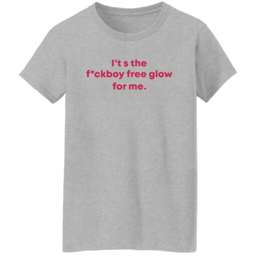 It's the f*ckboy free glow for me shirt $19.95 redirect12142021211213 9