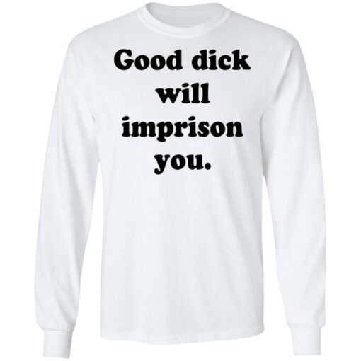 Good dick will imprison you shirt $19.95 redirect12142021211239 1
