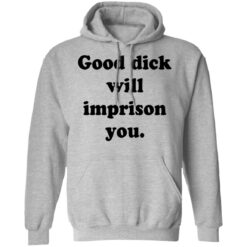 Good dick will imprison you shirt $19.95 redirect12142021211239 2