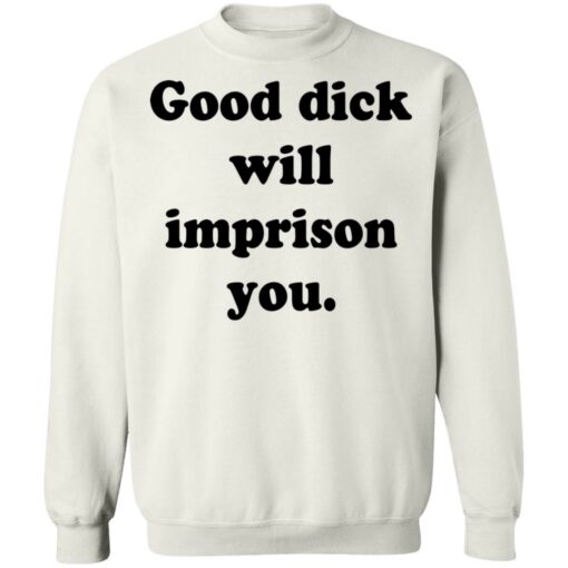 Good dick will imprison you shirt $19.95 redirect12142021211240 1
