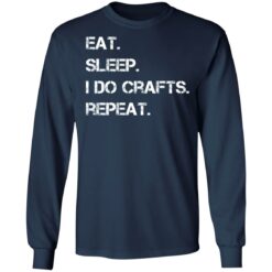 Eat sleep i do crafts repeat shirt $19.95