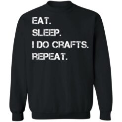 Eat sleep i do crafts repeat shirt $19.95