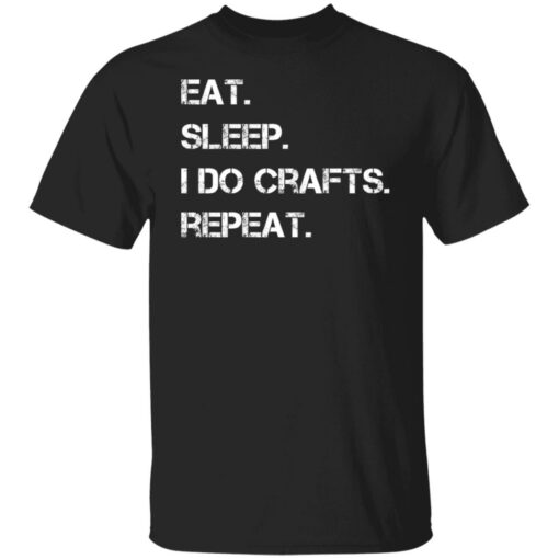 Eat sleep i do crafts repeat shirt $19.95 redirect12142021231222 4
