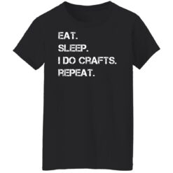 Eat sleep i do crafts repeat shirt $19.95 redirect12142021231222 6