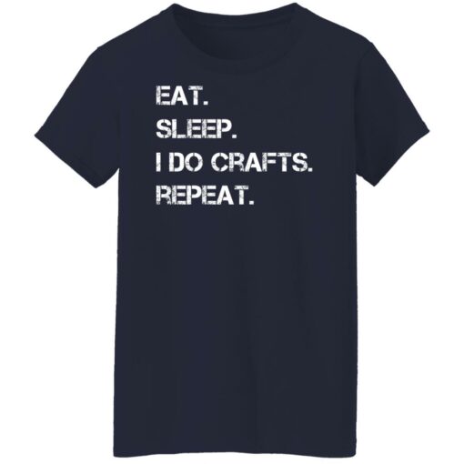 Eat sleep i do crafts repeat shirt $19.95 redirect12142021231222 7