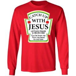 Catch up with Jesus lettuce praise and relish shirt $19.95