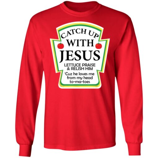 Catch up with Jesus lettuce praise and relish shirt $19.95