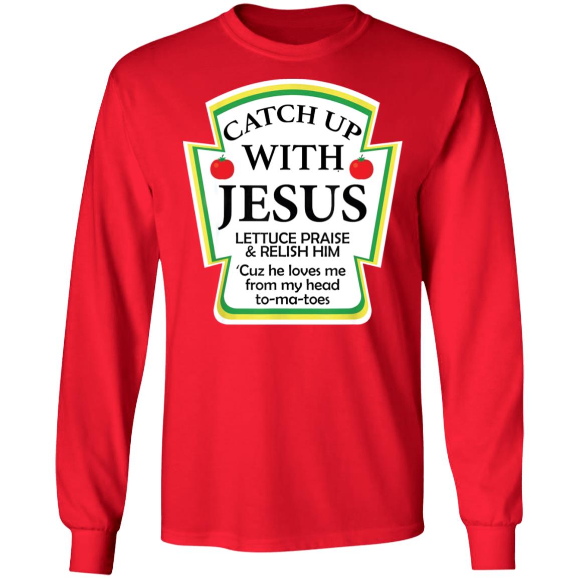 Catch up with Jesus lettuce praise and relish shirt - Lelemoon
