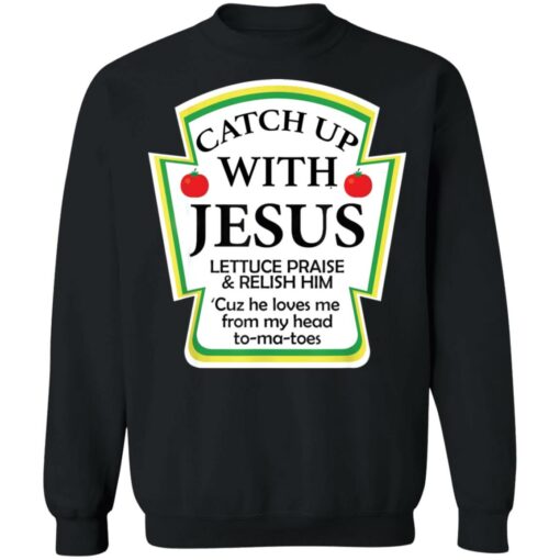 Catch up with Jesus lettuce praise and relish shirt $19.95