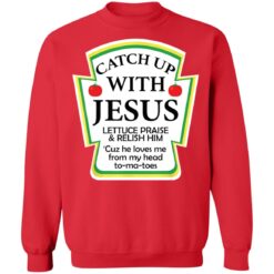 Catch up with Jesus lettuce praise and relish shirt $19.95