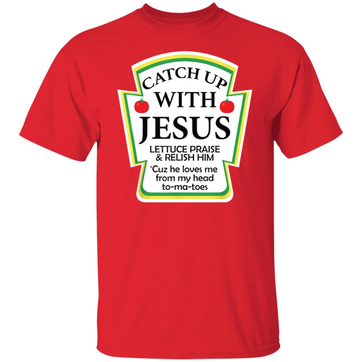 Catch up with Jesus lettuce praise and relish shirt - Lelemoon