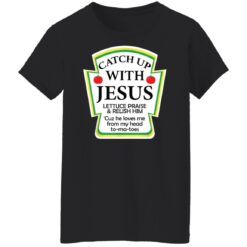 Catch up with Jesus lettuce praise and relish shirt $19.95