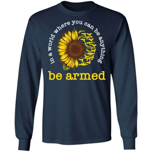 In a world where you can be anything be armed sunflower shirt $19.95