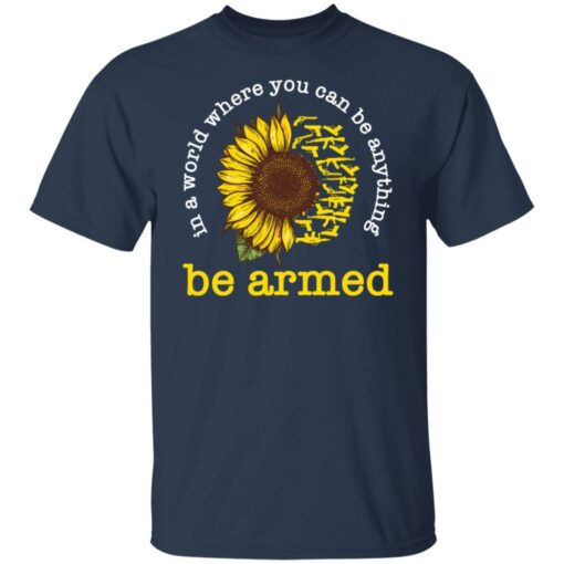 In a world where you can be anything be armed sunflower shirt $19.95
