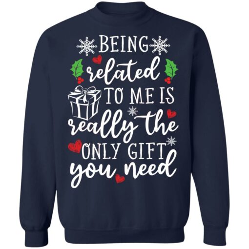 Being related to me is really the only gift you need shirt $19.95