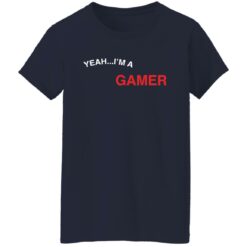 Yeah i'm a gamer good at making extremely hot girls cum shirt $19.95