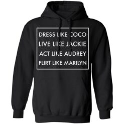 Dress like coco live like jackie act like audrey flirt like marilyn shirt $19.95 redirect12162021221247 1
