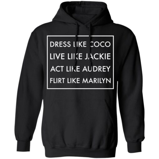 Dress like coco live like jackie act like audrey flirt like marilyn shirt $19.95