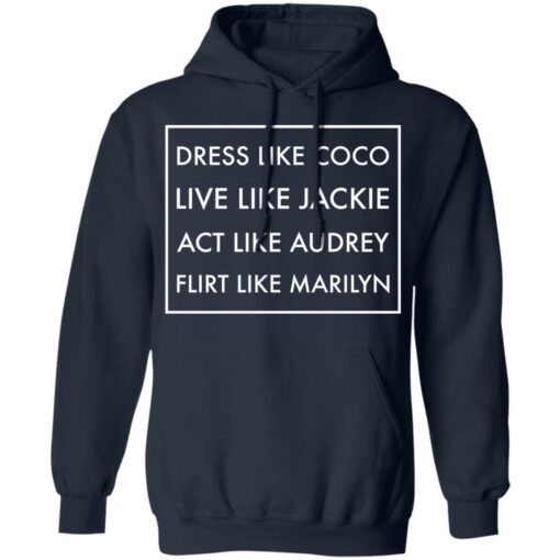 Dress like coco live like jackie act like audrey flirt like marilyn shirt $19.95 redirect12162021221247 2