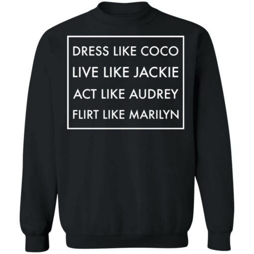 Dress like coco live like jackie act like audrey flirt like marilyn shirt $19.95 redirect12162021221247 3