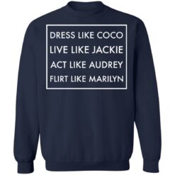 Dress like coco live like jackie act like audrey flirt like marilyn shirt $19.95 redirect12162021221247 4
