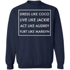 Dress like coco live like jackie act like audrey flirt like marilyn shirt $19.95 redirect12162021221247 4