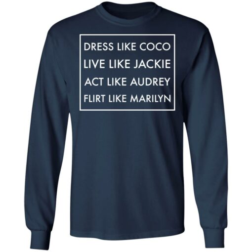 Dress like coco live like jackie act like audrey flirt like marilyn shirt $19.95 redirect12162021221247