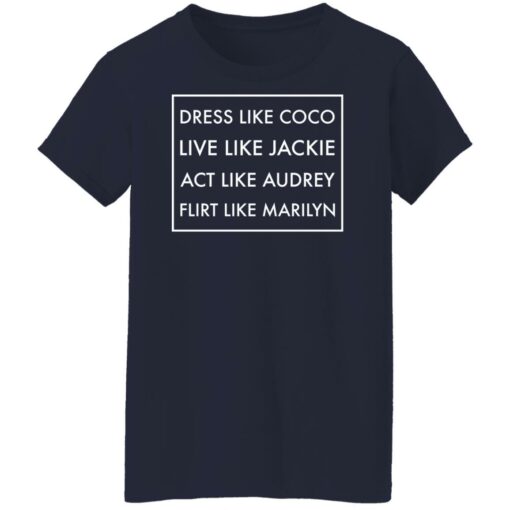 Dress like coco live like jackie act like audrey flirt like marilyn shirt $19.95 redirect12162021221248 1
