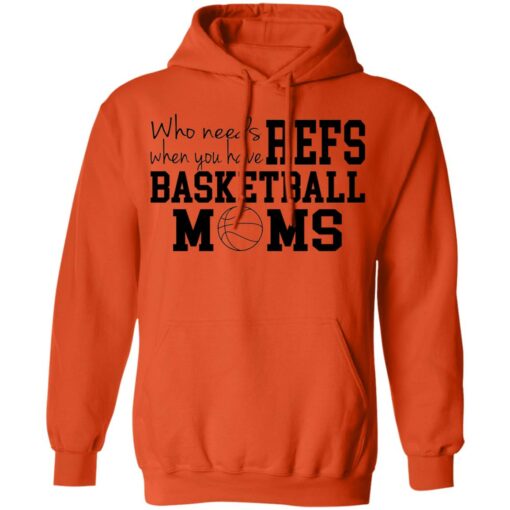 Who needs when you have refs basketball moms shirt $19.95