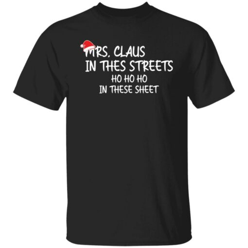 Mrs. Claus in the Streets ho ho ho in the sheets Christmas sweatshirt $19.95