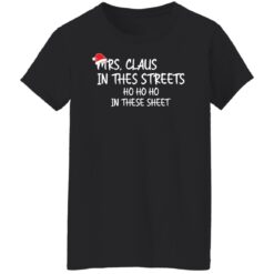 Mrs. Claus in the Streets ho ho ho in the sheets Christmas sweatshirt $19.95