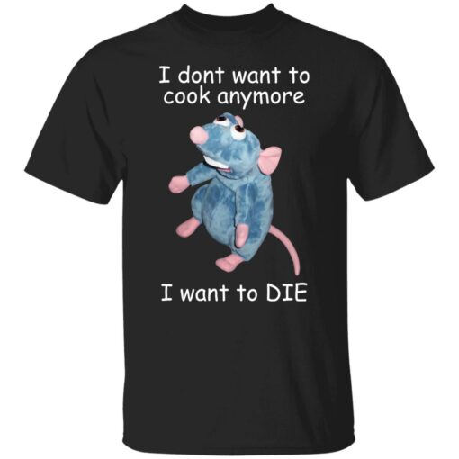 Remy i dont want to cool anymore i want to die shirt $19.95