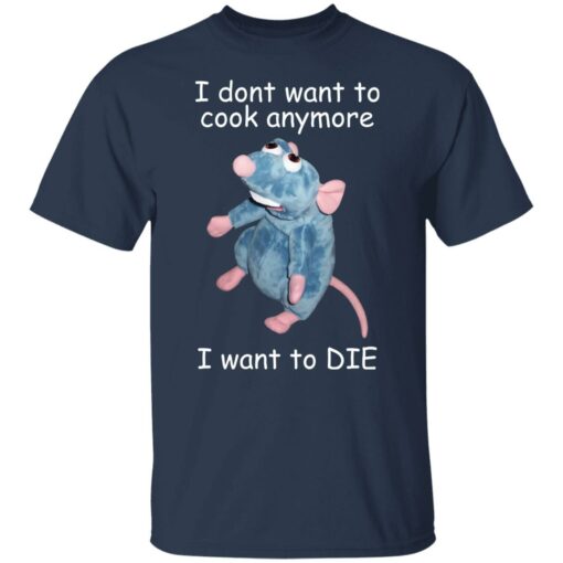 Remy i dont want to cool anymore i want to die shirt $19.95