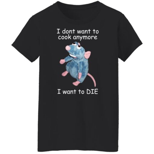 Remy i dont want to cool anymore i want to die shirt $19.95