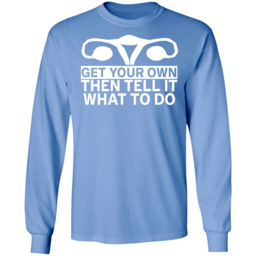 Get your own then tell it what to do shirt $19.95 redirect12172021051252 1