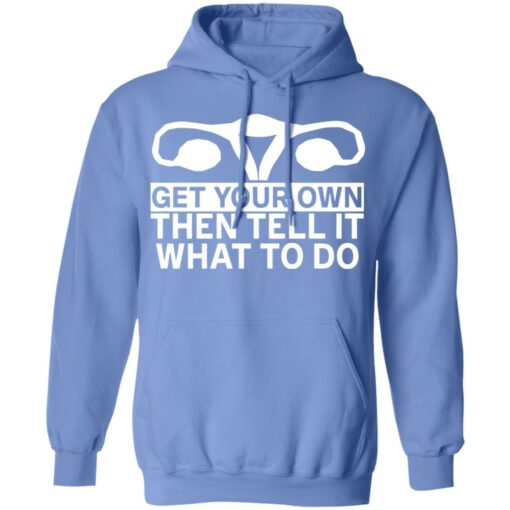 Get your own then tell it what to do shirt $19.95 redirect12172021051252 3