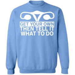 Get your own then tell it what to do shirt $19.95 redirect12172021051252 5