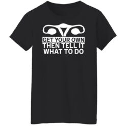 Get your own then tell it what to do shirt $19.95 redirect12172021051252 8